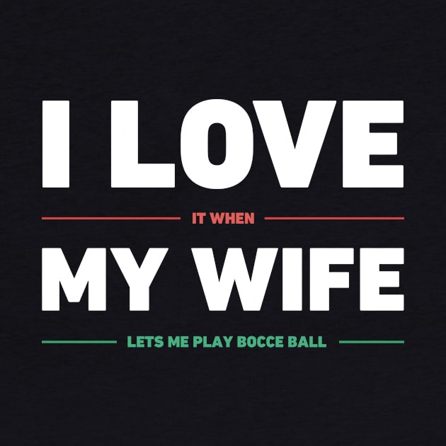 I Love My Wife | Funny Bocce Ball Design by Wizardmode